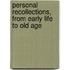 Personal Recollections, From Early Life To Old Age