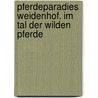 Pferdeparadies Weidenhof. Im Tal der wilden Pferde door Sibylle Luise Binder