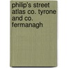 Philip's Street Atlas Co. Tyrone And Co. Fermanagh by Unknown