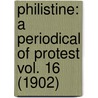Philistine: A Periodical Of Protest Vol. 16 (1902) by Fra Elbert Hubbard