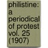 Philistine: A Periodical Of Protest Vol. 25 (1907)