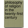 Philosophy Of Religion In The Twenty-First Century by Phillips Prof D. Z. Et'al