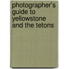 Photographer's Guide To Yellowstone And The Tetons by Joseph K. Lange