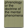 Phrenology Or The Doctrine Of The Mental Phenomena door J.G. Spurzheim