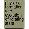 Physics, Formation And Evolution Of Rotating Stars door Andre Maeder