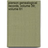 Pierson Genealogical Records, Volume 39; Volume 61 by Lizzie Benedict Pierson