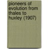 Pioneers Of Evolution From Thales To Huxley (1907) door Edward Clodd