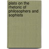 Plato on the Rhetoric of Philosophers and Sophists by Marina McCoy