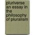 Pluriverse An Essay In The Philosophy Of Pluralism