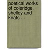Poetical Works of Coleridge, Shelley and Keats ... door Samuel Taylor Colebridge