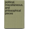 Political, Miscellaneous, and Philosophical Pieces door Benjamin Franklin