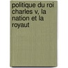 Politique Du Roi Charles V, La Nation Et La Royaut by Charles Benoist
