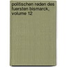 Politischen Reden Des Fuersten Bismarck, Volume 12 by Otto Bismarck