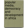 Popular Media, Democracy And Development In Africa door Herman Wasserman