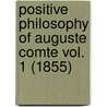 Positive Philosophy Of Auguste Comte Vol. 1 (1855) door Auguste Comte