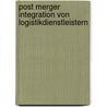 Post Merger Integration von Logistikdienstleistern door Harald Bachmann