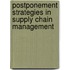 Postponement Strategies In Supply Chain Management