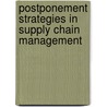 Postponement Strategies In Supply Chain Management by T.C. Edwin Cheng