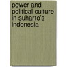 Power And Political Culture In Suharto's Indonesia door Stefan Eklof