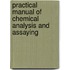 Practical Manual of Chemical Analysis and Assaying