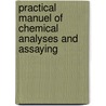 Practical Manuel of Chemical Analyses and Assaying by L.L. De Koninck