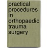 Practical Procedures In Orthopaedic Trauma Surgery door Peter V. Giannoudis