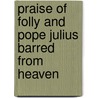 Praise of Folly and Pope Julius Barred from Heaven by Desiderius Erasmus