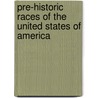 Pre-Historic Races Of The United States Of America door John Wells Foster