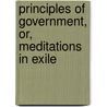 Principles of Government, Or, Meditations in Exile by William Smith O'Brien