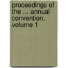 Proceedings Of The ... Annual Convention, Volume 1 by Unknown