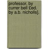 Professor, by Currer Bell £Ed. by A.B. Nicholls]. door Charlotte Brontë