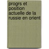Progrs Et Position Actuelle de La Russie En Orient door David Urquhart