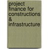 Project Finance for Constructions & Infrastructure door Hsu Berry Fong-Chung