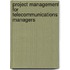 Project Management For Telecommunications Managers
