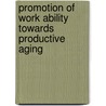 Promotion Of Work Ability Towards Productive Aging door Masaharu Kumashiro