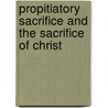 Propitiatory Sacrifice And The Sacrifice Of Christ door Charles Adam John Smith