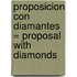 Proposicion Con Diamantes = Proposal with Diamonds