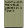 Proposiciones Relativas Al Porvenir de La Filosofa door Jos Ingenieros
