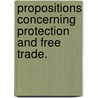 Propositions Concerning Protection And Free Trade. door Willard Phillips