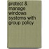 Protect & Manage Windows Systems With Group Policy