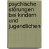 Psychische Störungen bei Kindern und Jugendlichen