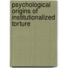 Psychological Origins of Institutionalized Torture by Mika Haritos-Fatouros