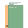 Public Administration And Public Policy In Ireland by Unknown