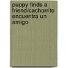Puppy Finds A Friend/Cachorrito Encuentra Un Amigo by Mary Risk