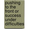 Pushing to the Front or Success Under Difficulties door Orison Swett Marden
