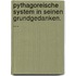 Pythagoreische System in Seinen Grundgedanken. ...