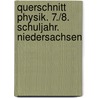 Querschnitt Physik. 7./8. Schuljahr. Niedersachsen by Unknown