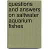 Questions and Answers on Saltwater Aquarium Fishes door Ashley Ward