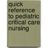 Quick Reference To Pediatric Critical Care Nursing