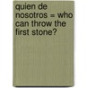 Quien de Nosotros = Who Can Throw the First Stone? door Mario Benedetti
